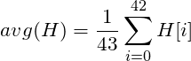 \[ avg(H) = \frac{1}{43} \sum_{i=0}^{42} H[i] \]